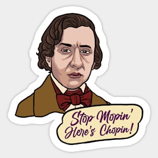 Stop Mopin’ Here’s Chopin! Sticker